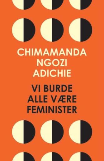 Chimamanda Ngozi Adichie: Vi burde alle være feminister : essay
