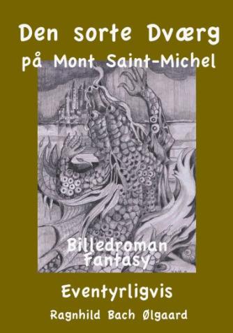 Ragnhild Bach Ølgaard: Den sorte dværg på Mont Saint-Michel : billedroman, fantasy