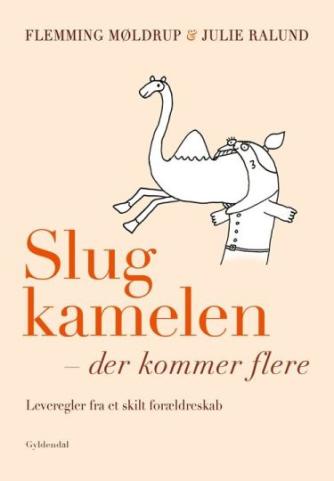 Flemming Møldrup (f. 1969-07-19), Julie Schytte Ralund: Slug kamelen - der kommer flere : leveregler fra et skilt forældreskab