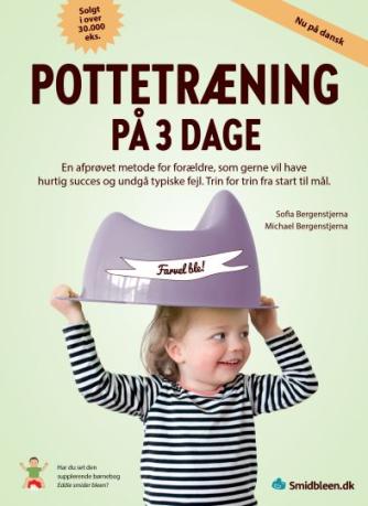 Sofia Bergenstjerna, Michael Bergenstjerna: Pottetræning på 3 dage : en afprøvet metode for forældre, som gerne vil have hurtig succes og undgå typiske fejl : trin for trin fra start til mål