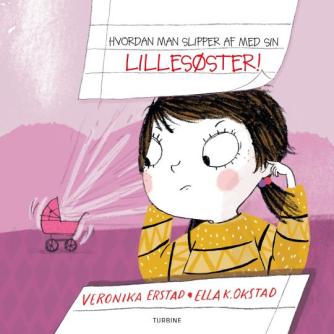 Veronika Erstad, Ella K. Okstad: Hvordan man slipper af med sin lillesøster!
