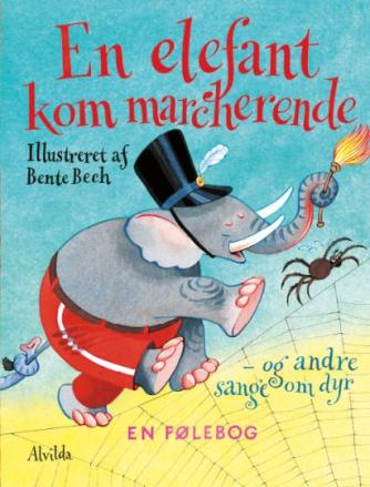 Bente Bech: En elefant kom marcherende - og andre sange om dyr : en følebog