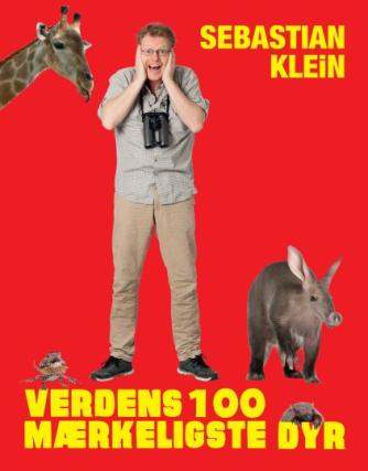 Sebastian Klein: Verdens 100 mærkeligste dyr : en bog