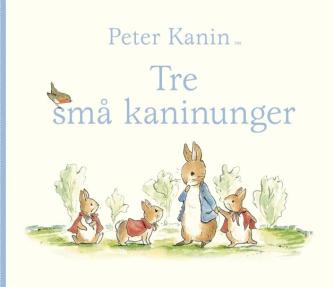 Beatrix Potter: Peter Kanin - tre små kaninunger