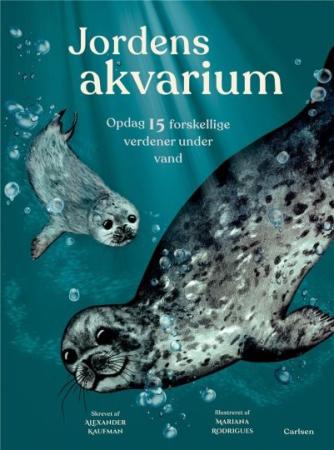 Alexander Kaufman: Jordens akvarium : opdag 15 forskellige verdener under vand