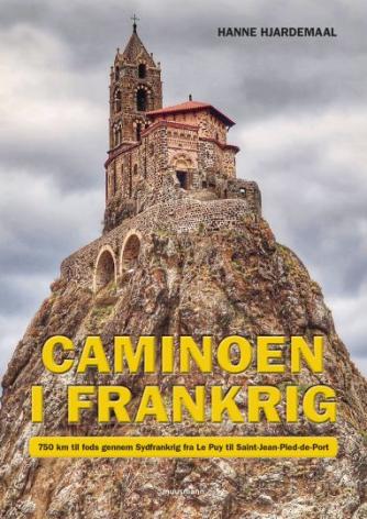 Hanne Hjardemaal: Caminoen i Frankrig : 750 km til fods gennem Sydfrankrig fra Le Puy til Saint-Jean-Pied-de-Port