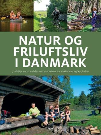 Søren Olsen (f. 1954-12-14): Natur og friluftsliv i Danmark : 92 dejlige naturområder med vandreture, naturaktiviteter og lejrpladser