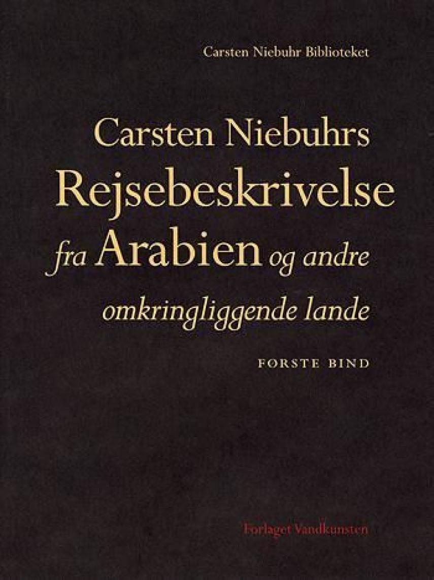 Carsten Niebuhr: Carsten Niebuhrs Rejsebeskrivelse fra Arabien og andre omkringliggende lande. 1. bind