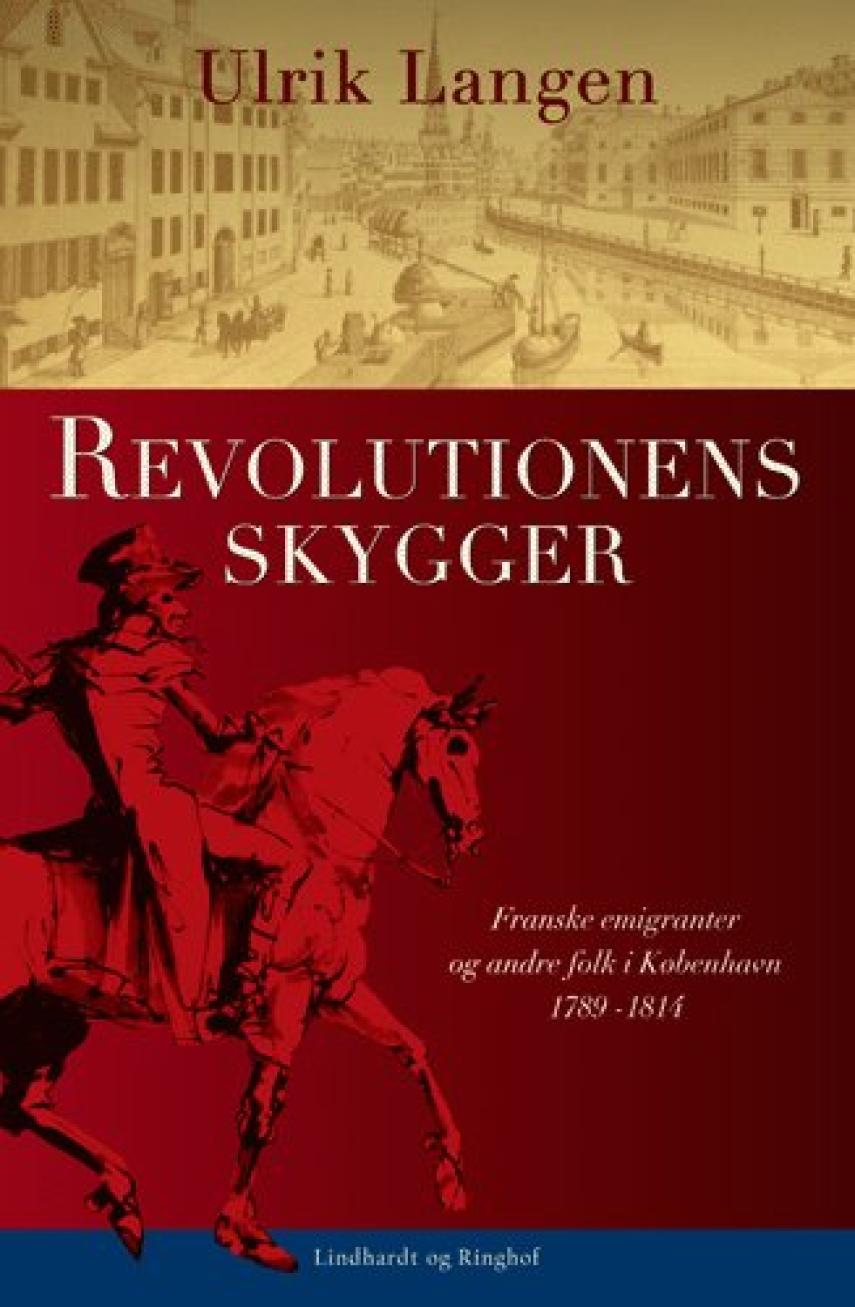 Ulrik Lang Langen: Revolutionens skygger : franske emigranter og andre folk i København 1789-1814