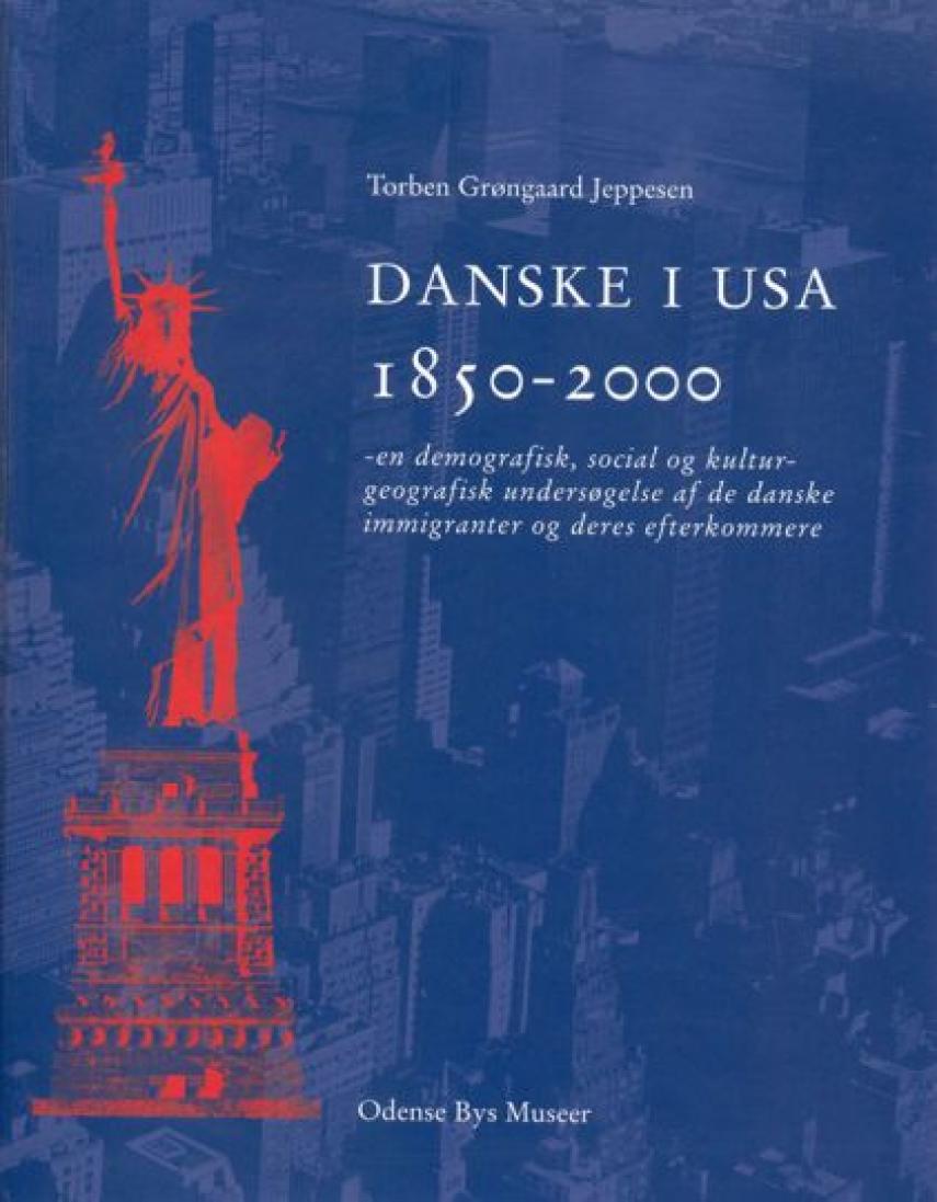 Torben Grøngaard Jeppesen: Danske i USA 1850-2000 : en demografisk, social og kulturgeografisk undersøgelse af de danske immigranter og deres efterkommere