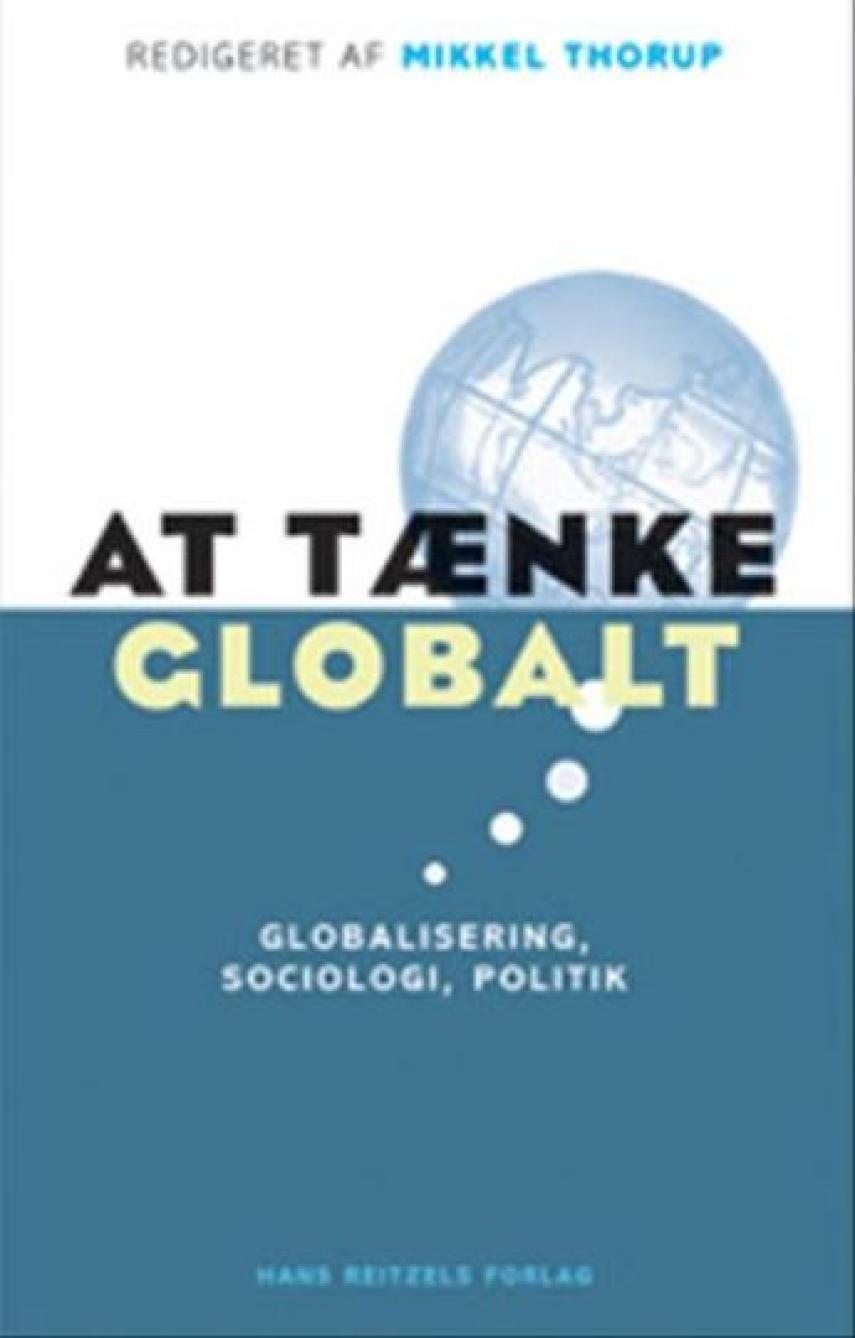 Mikkel Thorup (f. 1973): At tænke globalt : globalisering, sociologi, politik