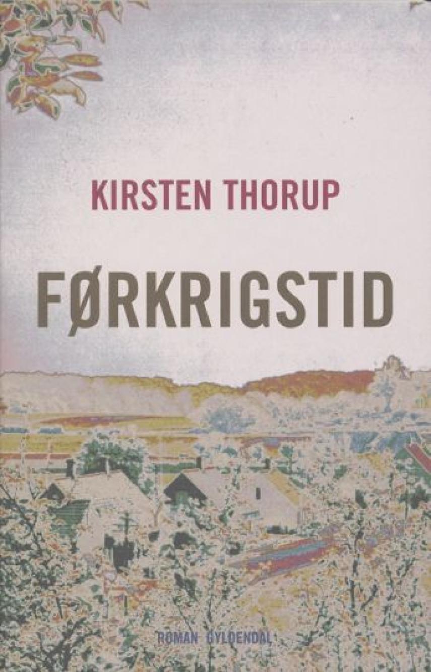 Kirsten Thorup: Førkrigstid : roman