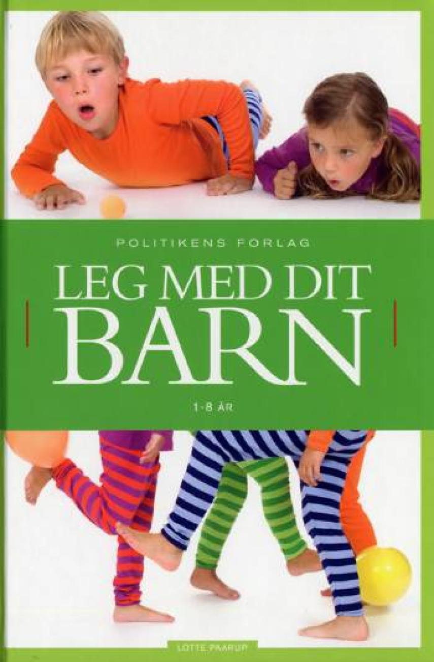 Lotte Paarup: Leg med dit barn : 1-8 år