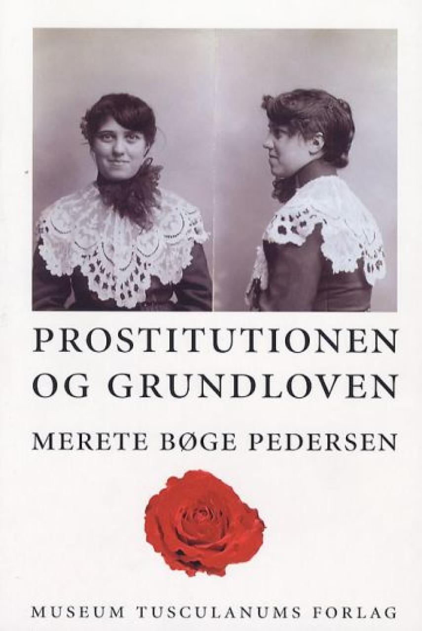 Merete Bøge Pedersen: Prostitutionen og Grundloven : regulering af og debat om prostitution i Danmark i perioden ca. 1860-1906
