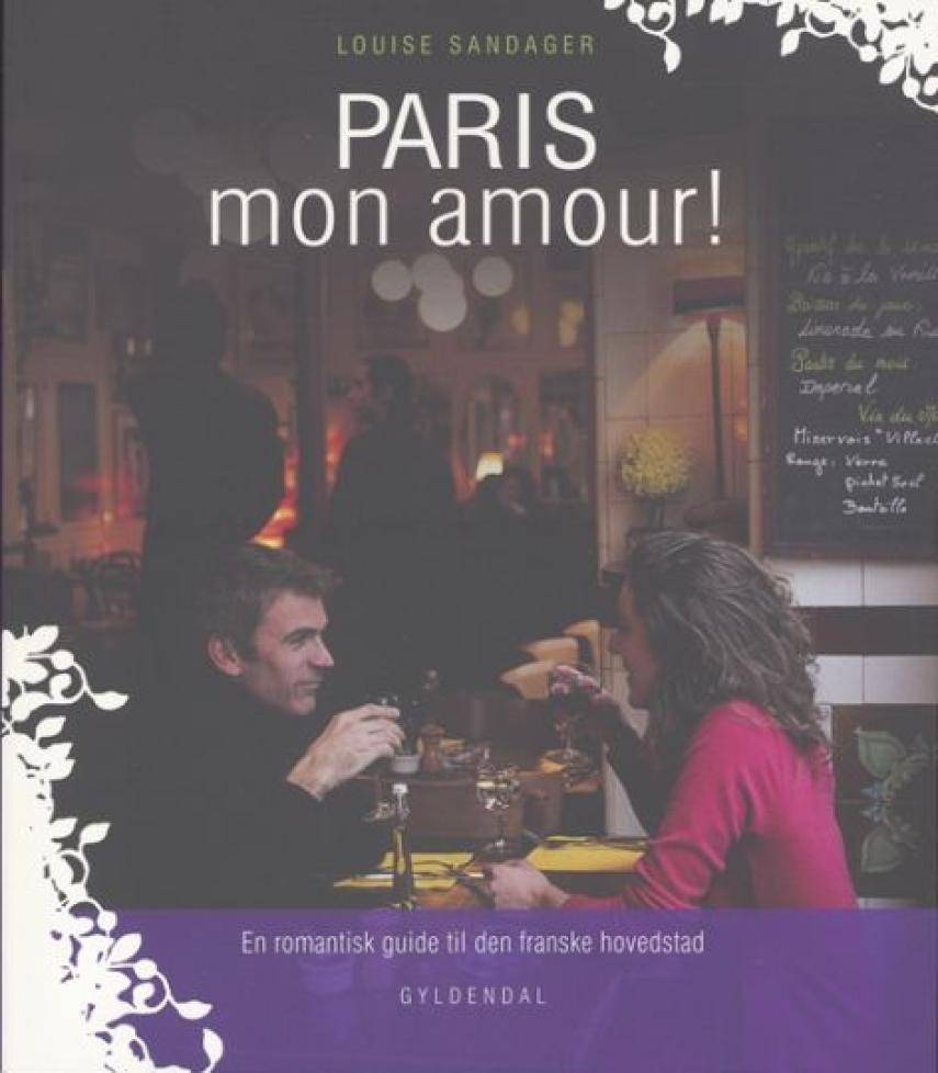 Louise Sandager: Paris mon amour! : en romantisk guide til den franske hovedstad
