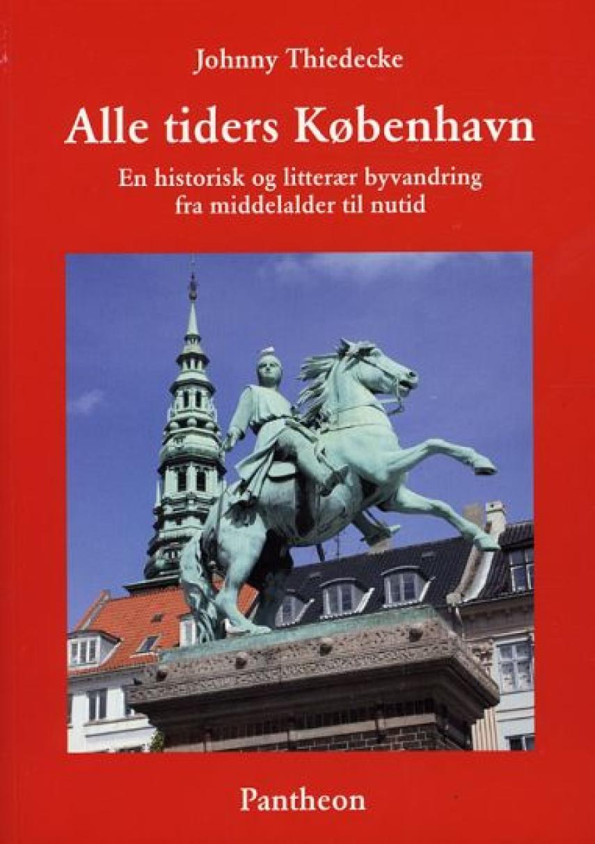 Johnny Thiedecke: Alle tiders København : en historisk og litterær byvandring fra middelalder til nutid