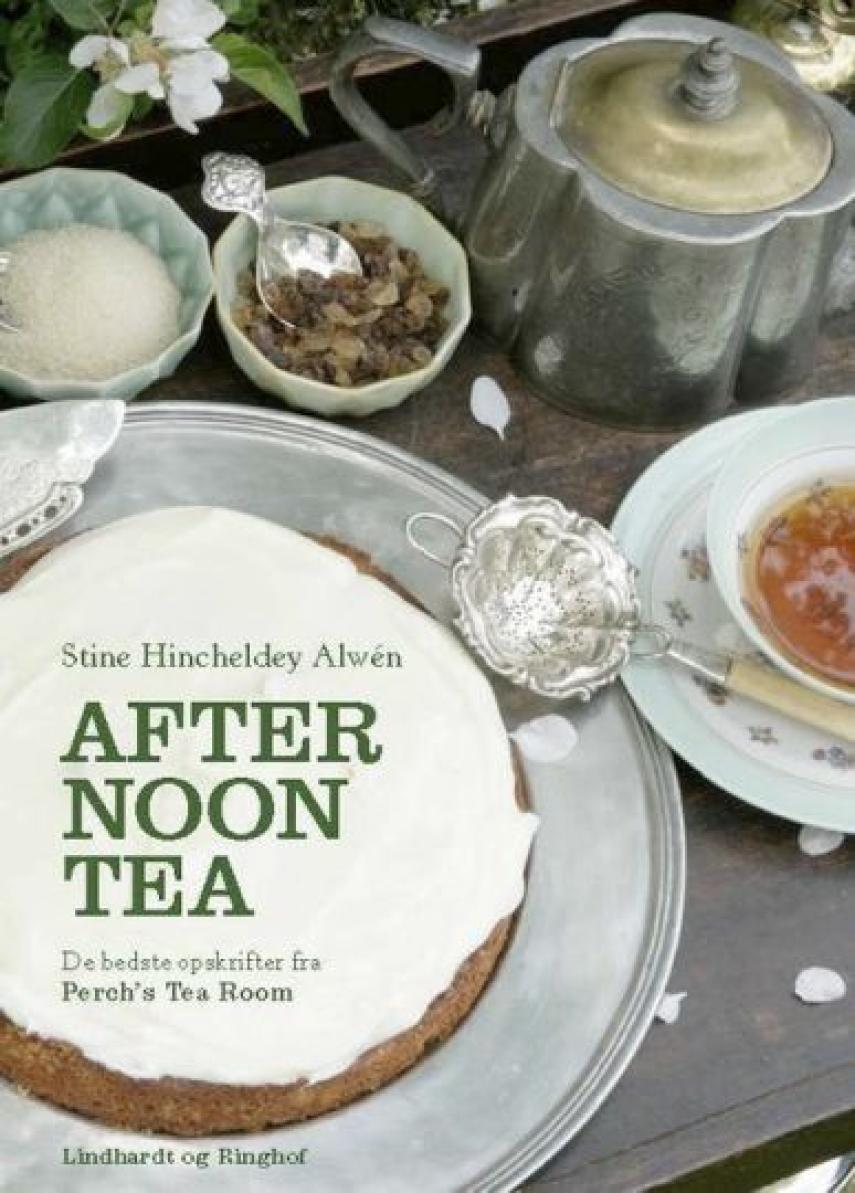 Stine Hincheldey Alwén: Afternoon tea : de bedste opskrifter fra Perch's Tea Room