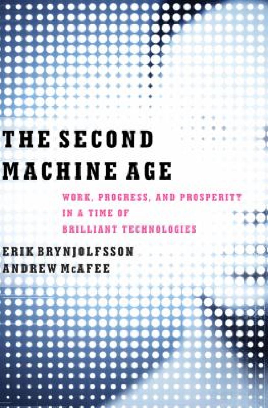 Erik Brynjolfsson, Andrew McAfee: The second machine age : work, progress, and prosperity in a time of brilliant technologies
