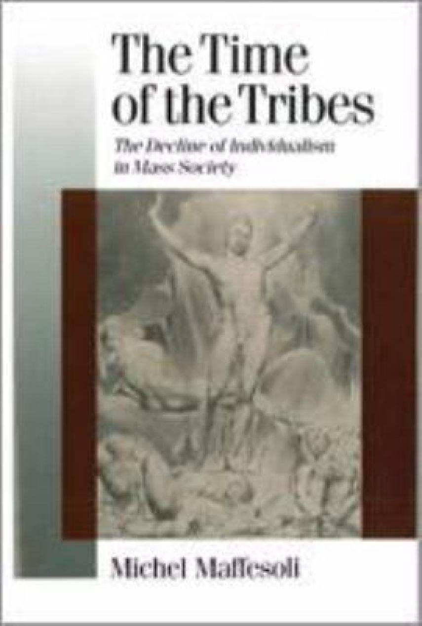 Michel Maffesoli: The time of the tribes : the decline of individualism in mass society