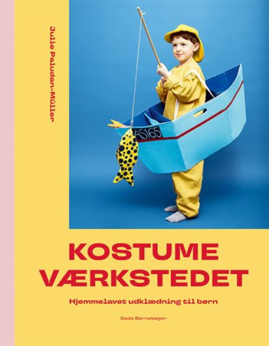 Julie Paludan-Müller: Kostumeværkstedet : hjemmelavet udklædning til børn