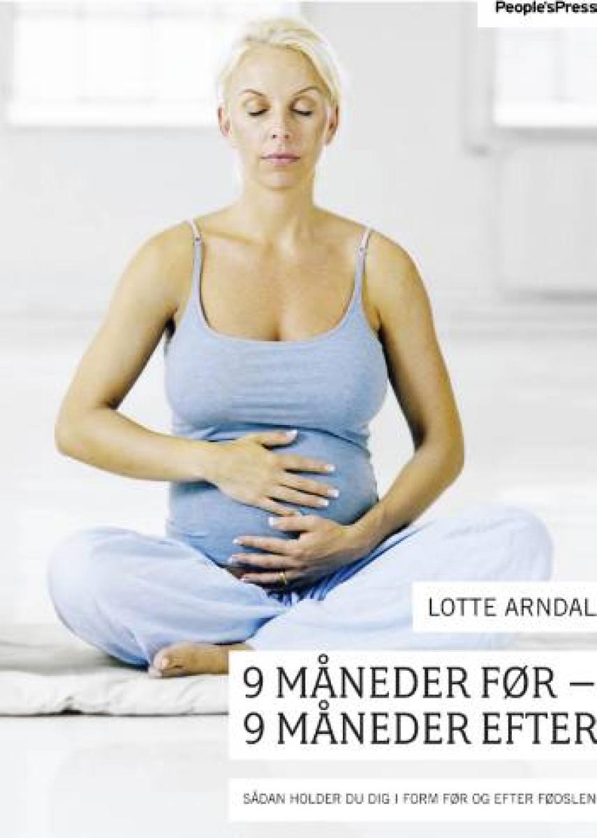 Lotte Rye Arndal: 9 måneder før - 9 måneder efter : sådan holder du dig i form før og efter fødslen