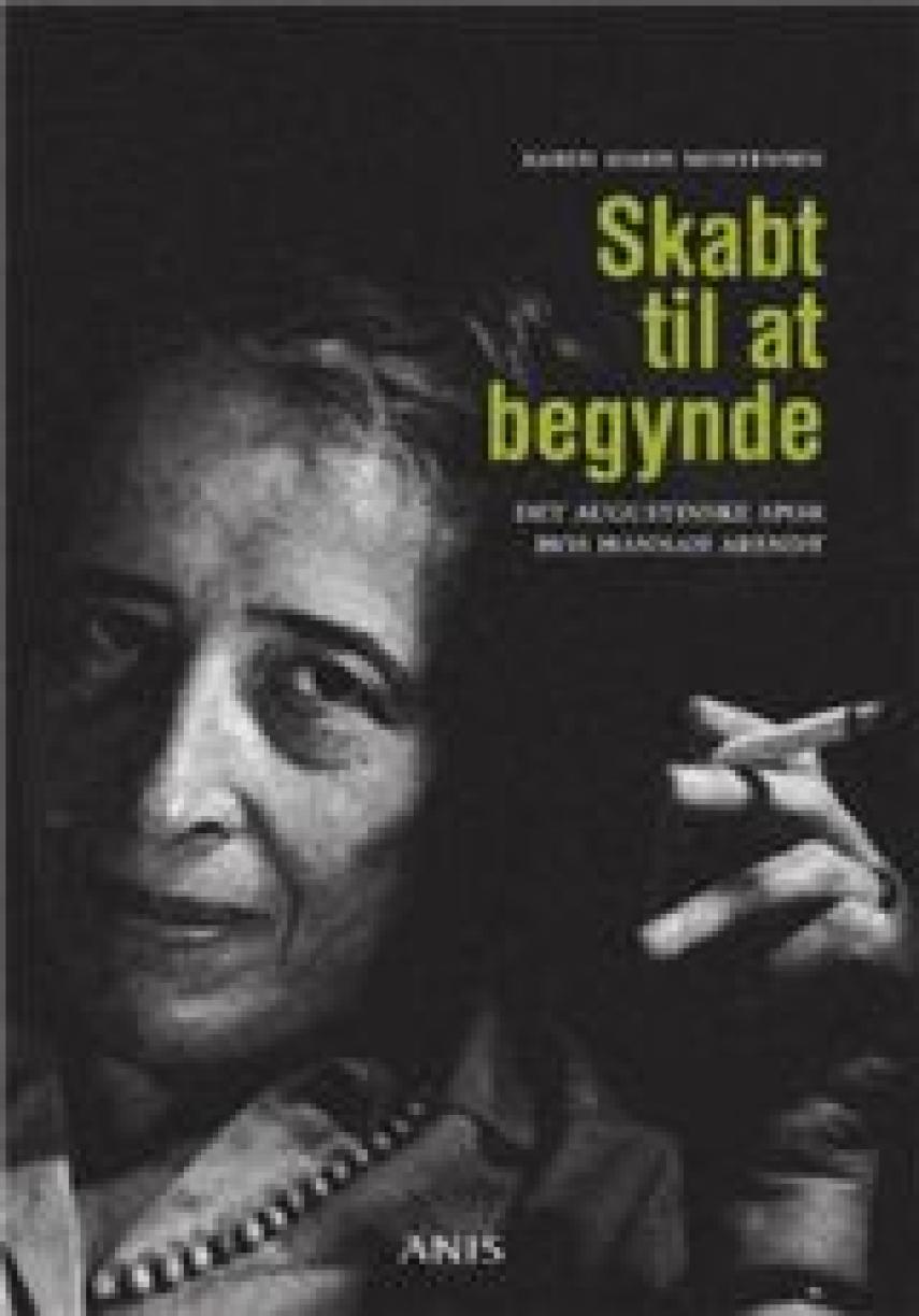 Karen Marie Mortensen: Skabt til at begynde : det augustinske spor hos Hannah Arendt
