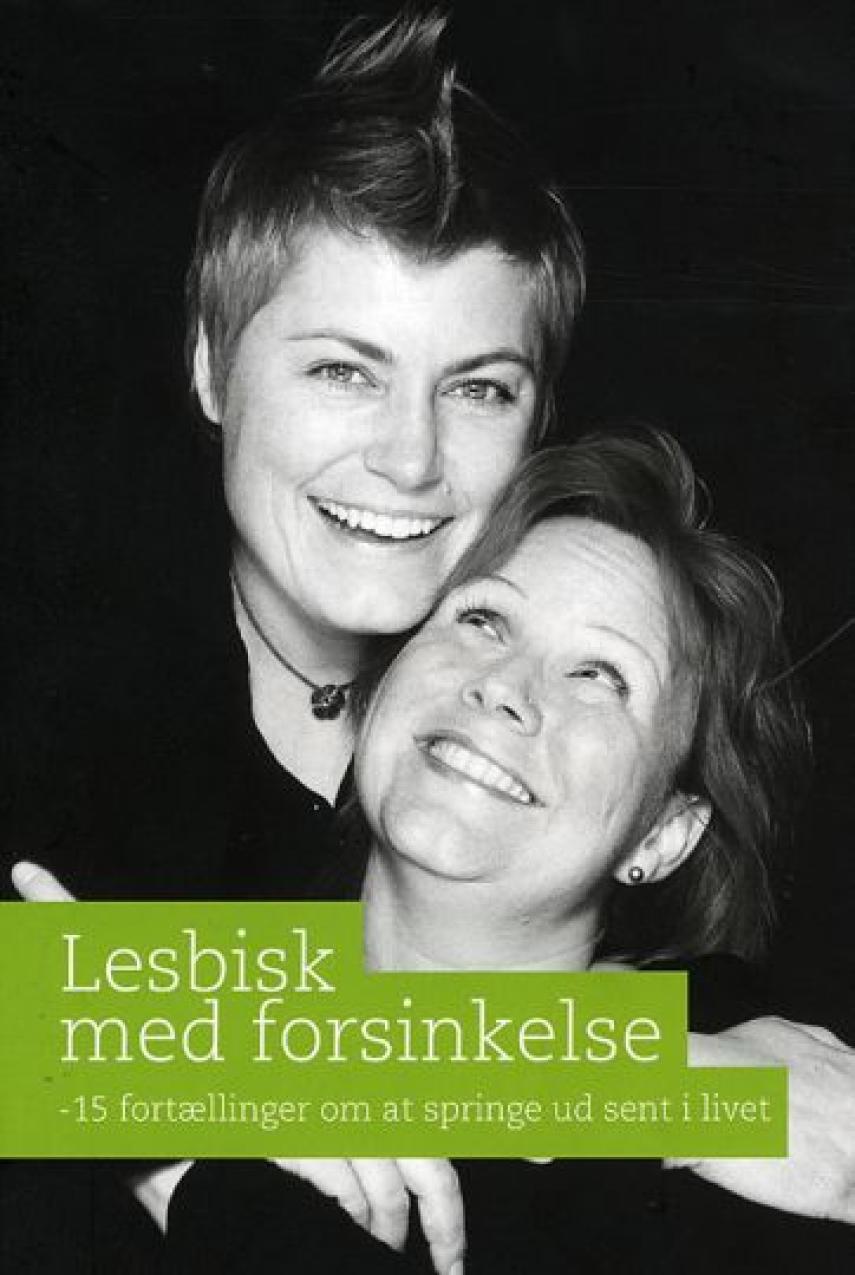 : Lesbisk med forsinkelse : 15 fortællinger om at springe ud sent i livet