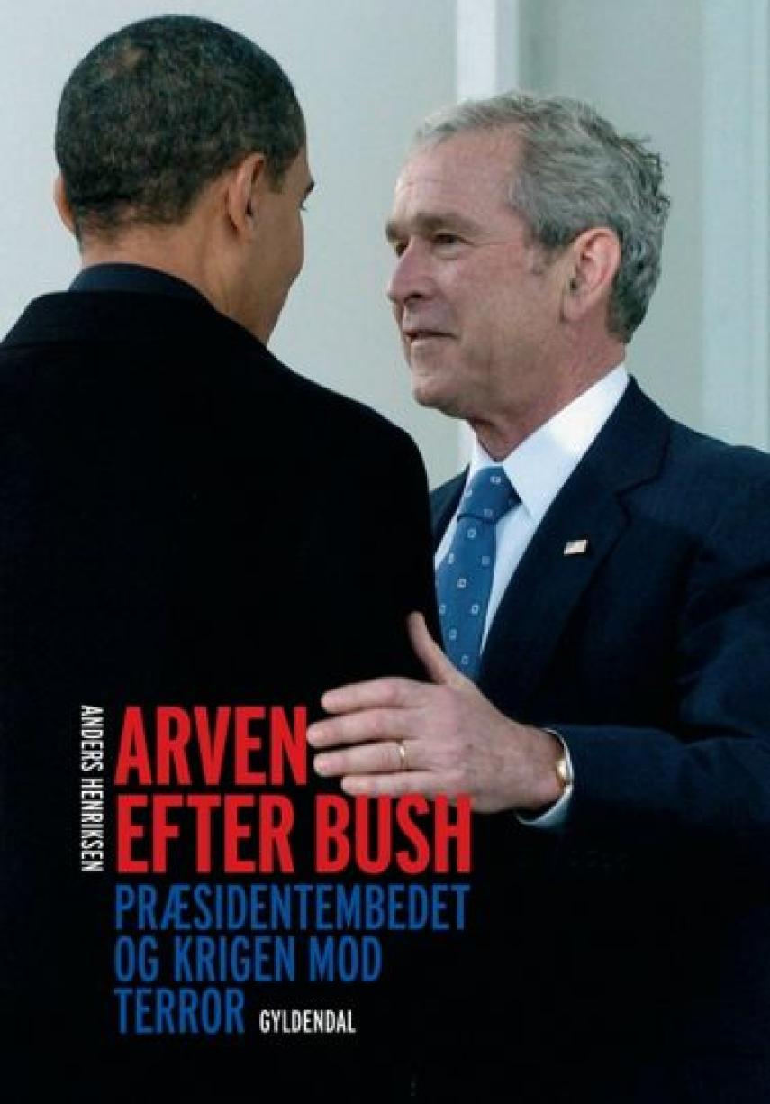 Anders Henriksen (f. 1975): Arven efter Bush : præsidentembedet og krigen mod terror