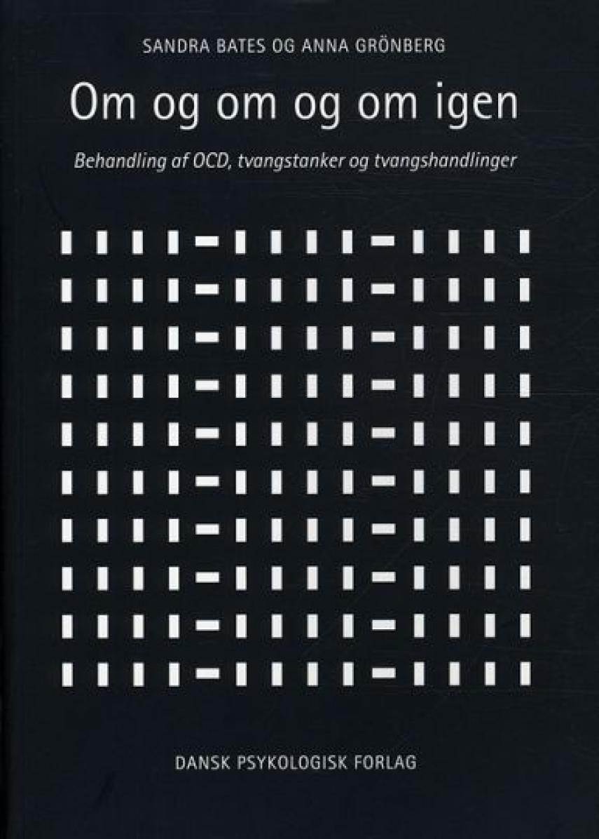 Sandra Bates, Anna Grönberg: Om og om og om igen : behandling af OCD, tvangstanker og tvangshandlinger