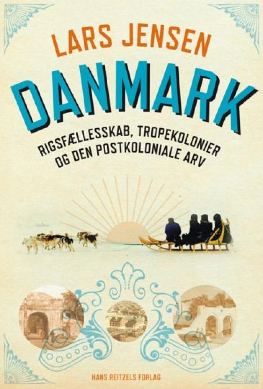 Lars Jensen (f. 1962-01-21): Danmark - rigsfællesskab, tropekolonier og den postkoloniale arv