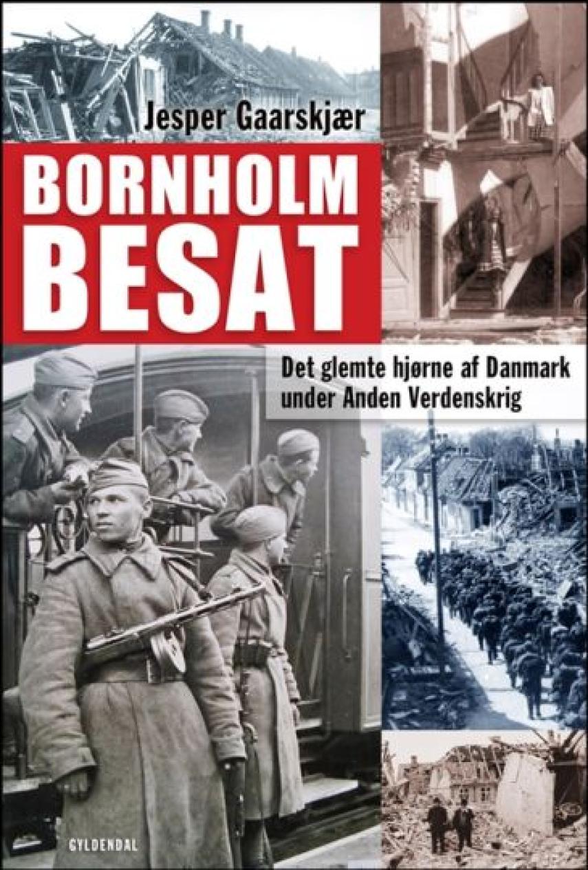 Jesper Gaarskjær: Bornholm besat : det glemte hjørne af Danmark under Anden Verdenskrig