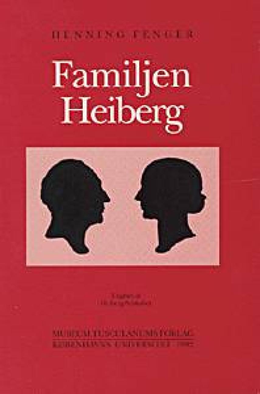 Henning Fenger: Familjen Heiberg : Peter Andreas Heiberg, Fru Gyllembourg, Johan Ludvig Heiberg og fru Heiberg