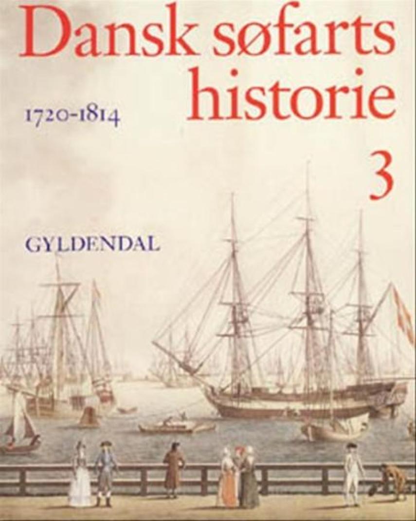 Ole Feldbæk: Dansk søfarts historie. Bind 3, 1720-1814 : storhandelens tid