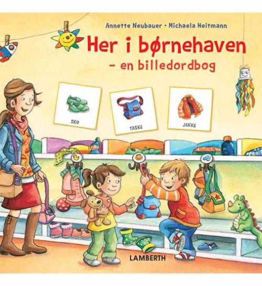 Annette Neubauer, Michaela Heitmann: Her i børnehaven : en billedordbog : en hverdagshistorie