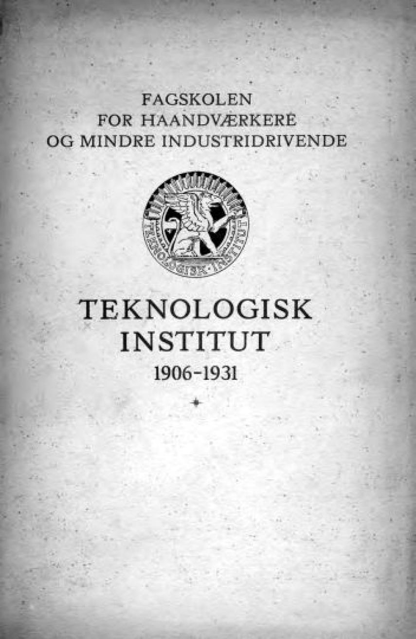 Aage Sølver-Schou: Fagskolen for Haandværkere og mindre Industridrivende : Teknologisk Institut 1906-1931