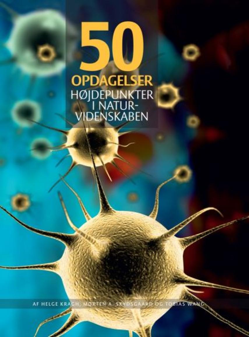 Tobias Wang, Helge Kragh, Morten A. Skydsgaard: 50 opdagelser : højdepunkter i naturvidenskaben
