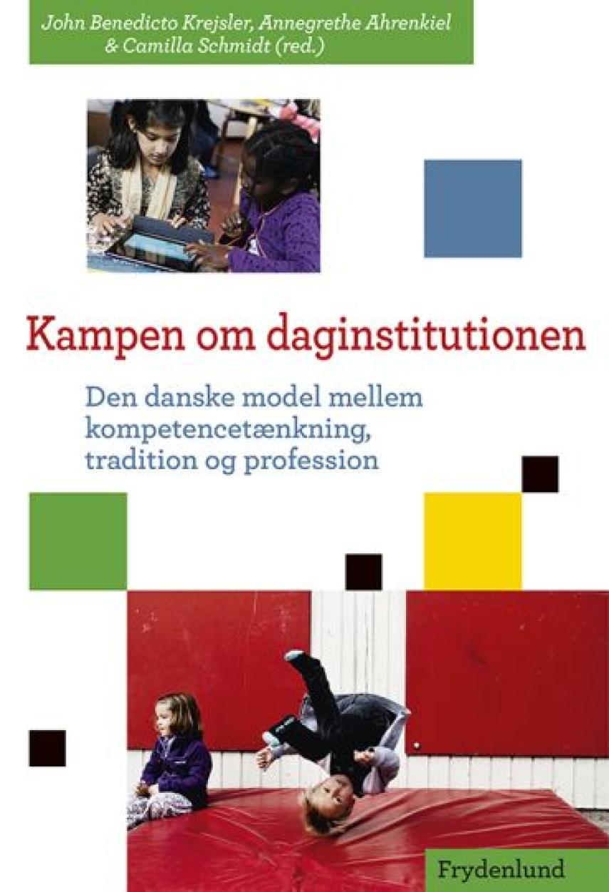 : Kampen om daginstitutionen : den danske model mellem kompetencetænkning, tradition og profession