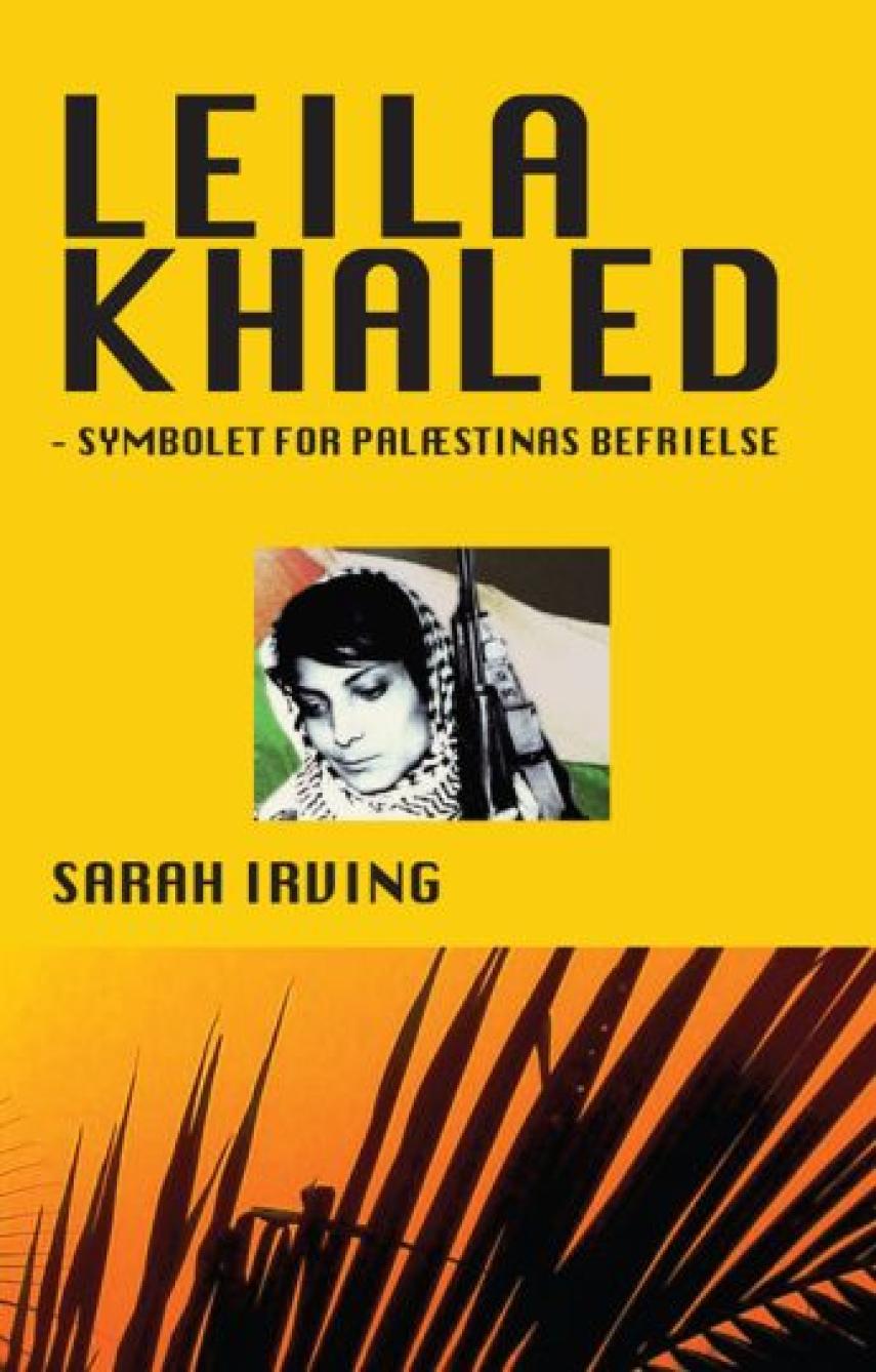 Sarah Irving: Leila Khaled - symbolet for Palæstinas befrielse