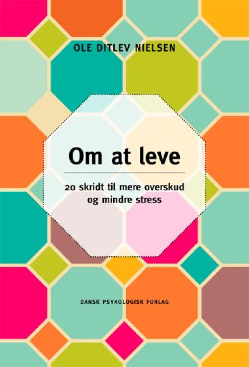 Ole Ditlev Nielsen (f. 1975): Om at leve : 20 skridt til mere overskud og mindre stress