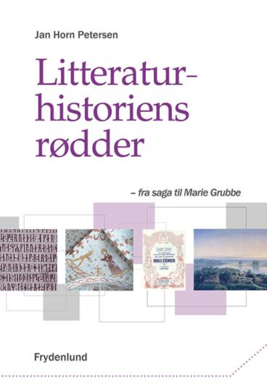 Jan Horn Petersen: Litteraturhistoriens rødder : fra saga til Marie Grubbe
