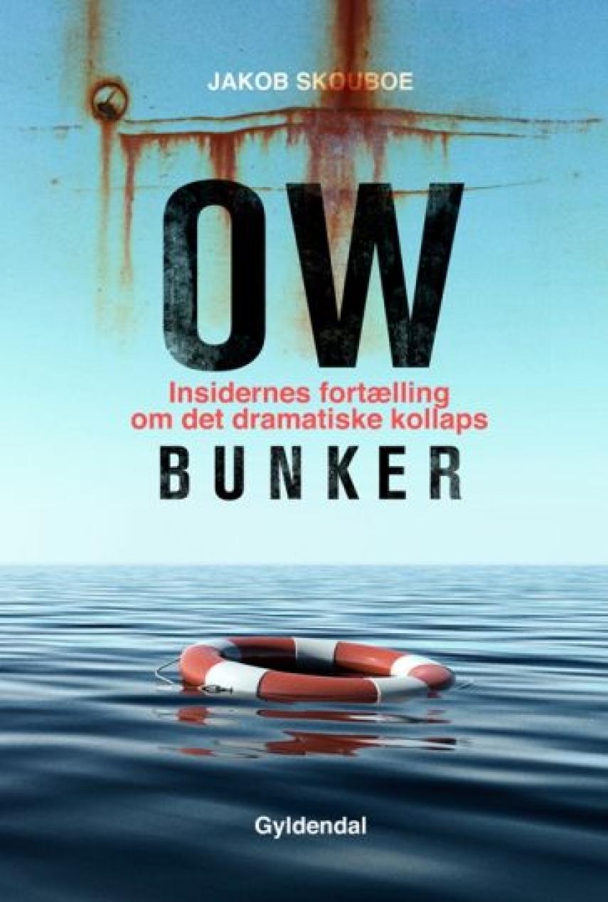 Jakob Skouboe: OW Bunker : insidernes fortælling om det dramatiske kollaps