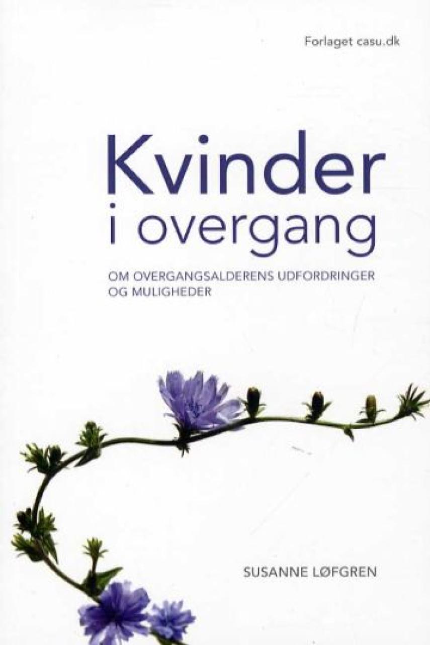 Susanne Løfgren (f. 1954): Kvinder i overgang : om overgangsalderens udfordringer og muligheder