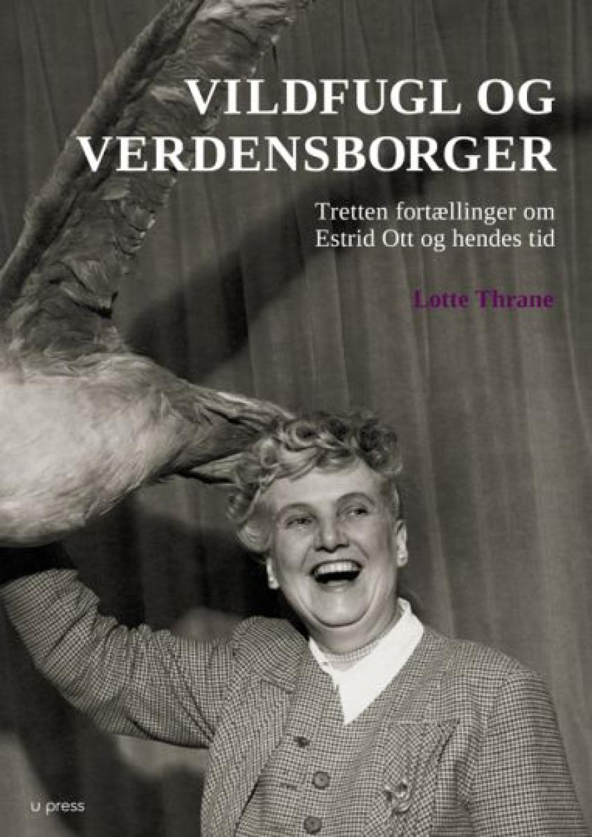 Lotte Thrane: Vildfugl og verdensborger : tretten fortællinger om Estrid Ott og hendes tid