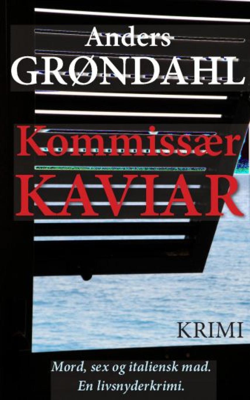 Anders Grøndahl: Kommissær Kaviar : en krimi for livsnydere - med opskrifter
