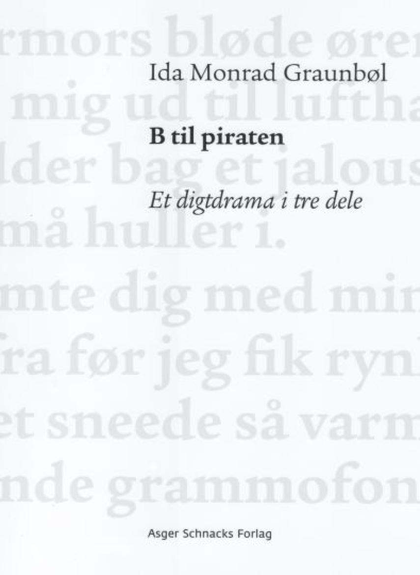 Ida Monrad Graunbøl (f. 1981): B til piraten : et digtdrama i tre dele