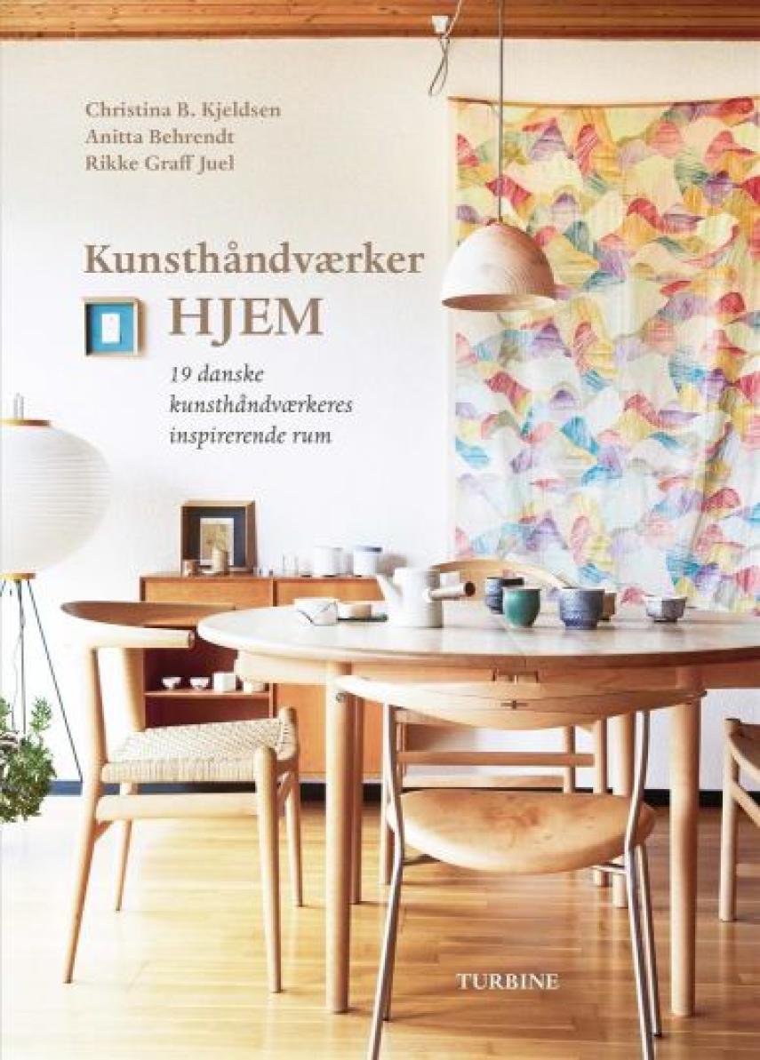 Christina B. Kjeldsen, Anitta Behrendt, Rikke Graff Juel: Kunsthåndværker - hjem : 19 danske kunsthåndværkeres inspirerende rum
