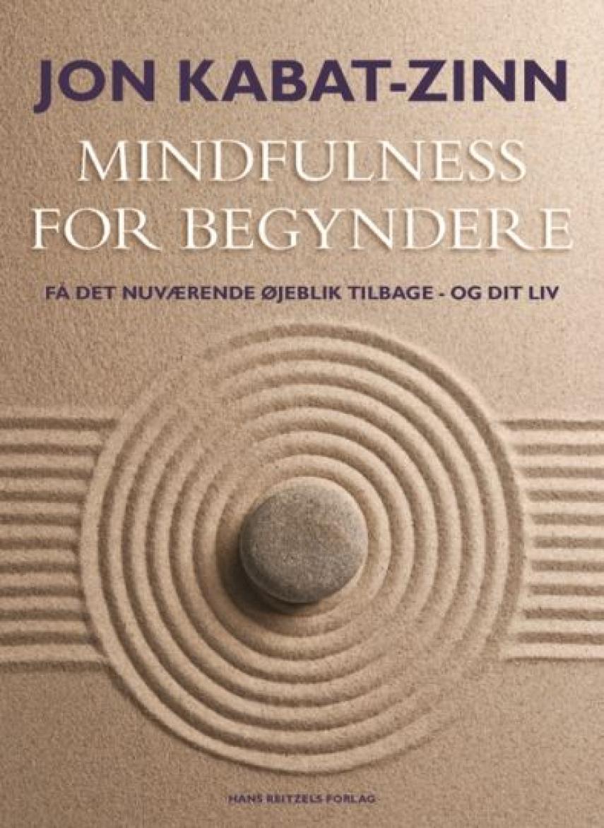 Jon Kabat-Zinn: Mindfulness for begyndere : få det nuværende øjeblik tilbage - og dit liv