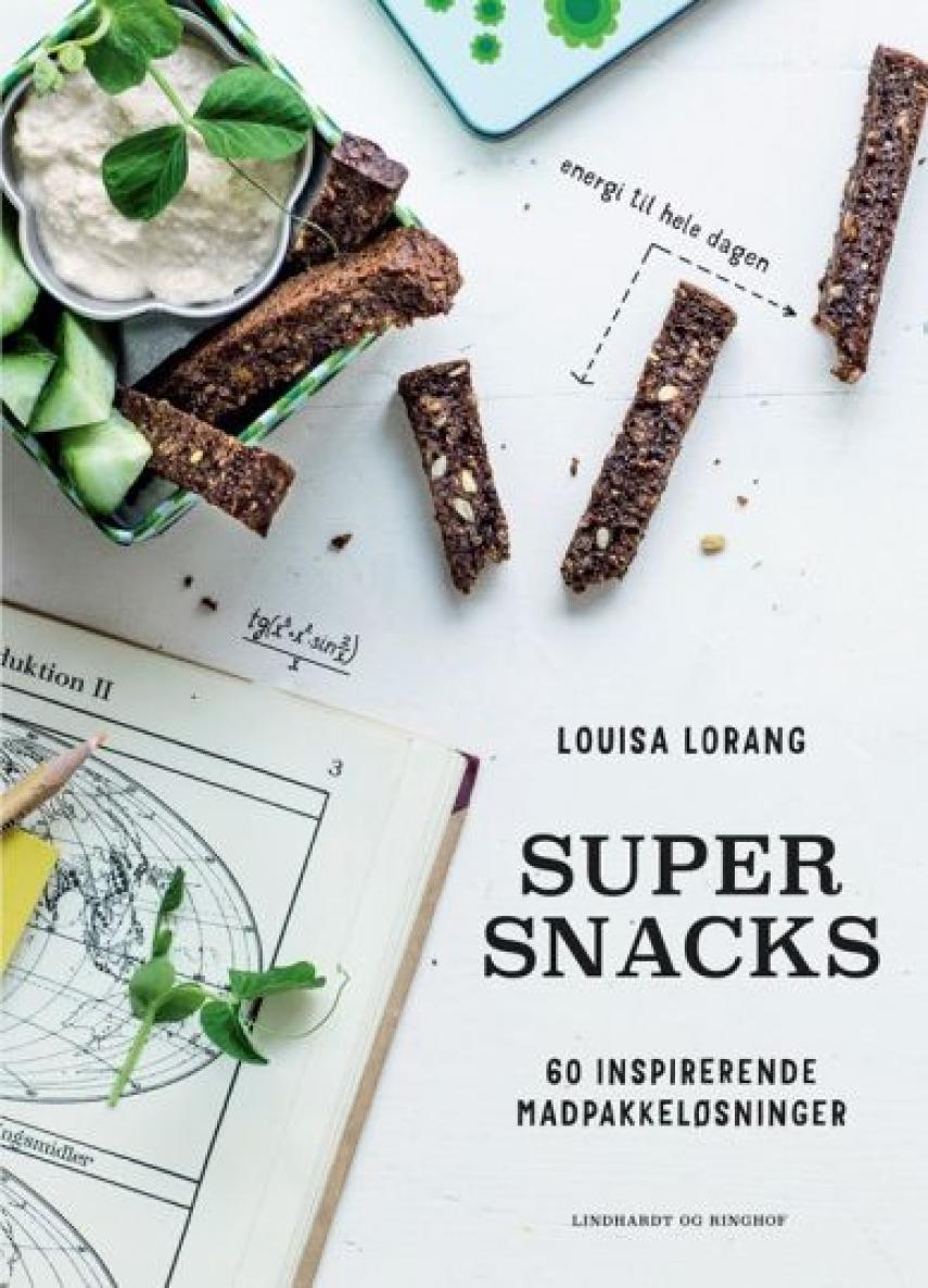 Louisa Lorang: Super snacks : 60 inspirerende madpakkeløsninger