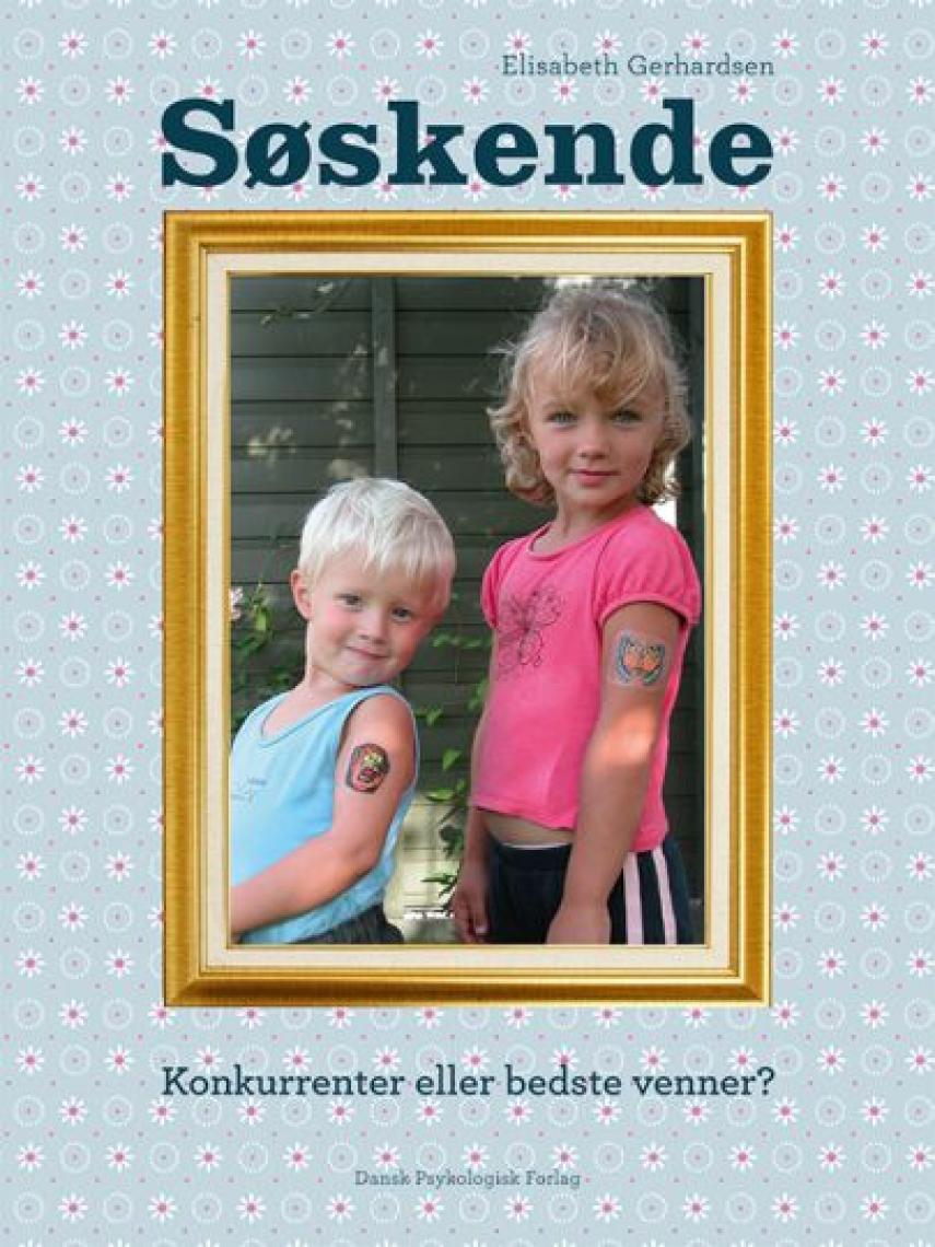 Elisabeth Gerhardsen: Søskende : konkurrenter eller bedste venner? : gode råd om relationer mellem søskende
