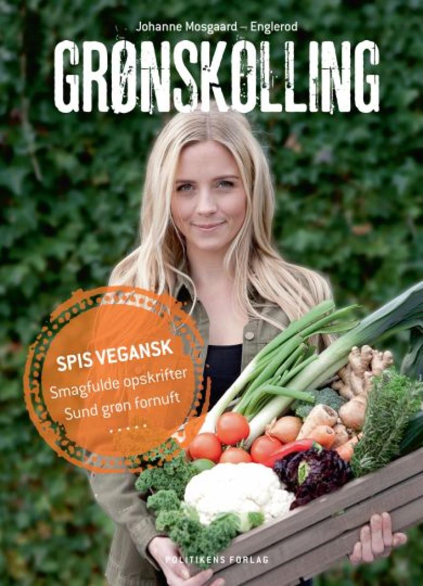 Johanne Mosgaard: Grønskolling : vegansk kogebog, uden fordomme, kun smagfulde opskrifter og sund fornuft